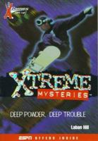 Deep Powder, Deep Trouble: X Games Xtreme Mysteries: Deep Powder, Deep Trouble - Book #1 (X Games Xtreme Mysteries) 0786812842 Book Cover