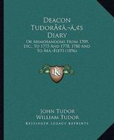 Deacon Tudor's Diary: Or Memorandoms From 1709, Etc., To 1775 And 1778, 1780 And To '93 1120275377 Book Cover