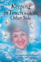 Keeping in Touch with the Other Side: True Inspirational Stories 1098011147 Book Cover