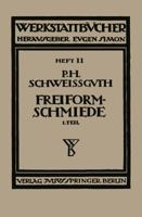 Freiformschmiede: Erster Teil: Technologie Des Schmiedens Rohstoff Der Schmiede 3709197724 Book Cover