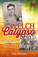 A Welch Calypso: A Soldier of the Royal Welch Fusiliers in the West Indies, 1951-54 1909982679 Book Cover