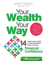 Your Wealth Your Way: 14 Money-Savvy Ways a Financial Advisor Helps You Gain Financial Confidence (Fast Financial 101(tm)) B0H2NDSTZ1 Book Cover