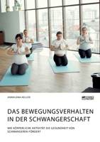 Das Bewegungsverhalten in der Schwangerschaft. Wie k�rperliche Aktivit�t die Gesundheit von Schwangeren f�rdert 3964873004 Book Cover
