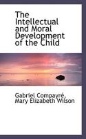 The Intellectual and Moral Development of the Child 1016464274 Book Cover