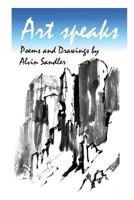 Art Speaks: Poems and Drawings by Alvin Sandler 1482754975 Book Cover