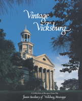 Vintage Vicksburg: A Collection of Recipes From The Junior Auxiliary of Vicksburg, Mississippi