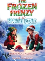 The Frozen Frenzy at the North Pole B0GGTQ1GZJ Book Cover