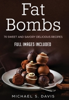 Keto Fat Bombs: 70 Sweet & Savory Recipes for Ketogenic, Paleo & Low-Carb Diets. Easy Recipes for Healthy Eating and Fast Weight Loss. (Ketogenic diet guide with low-carb snacks and keto fat bombs) 1725970937 Book Cover