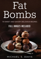 Keto Fat Bombs: 70 Sweet & Savory Recipes for Ketogenic, Paleo & Low-Carb Diets. Easy Recipes for Healthy Eating and Fast Weight Loss. (Ketogenic diet guide with low-carb snacks and keto fat bombs) 883135115X Book Cover