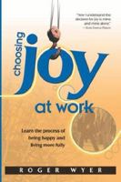 Choosing Joy at Work 0977652505 Book Cover