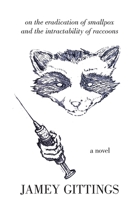 On the Eradication of Smallpox and the Intractability of Raccoons 1792357591 Book Cover