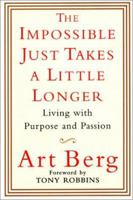The Impossible Just Takes a Little Longer: Living with Purpose and Passion 006051213X Book Cover