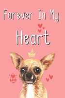 Forever In My Heart: Notebook Novelty Dog Themed Gift for Women Who Have A Loss Of Beloved Pet Chihuahua Design Blank Lined Journal to Write In Ideas (6" x 9", 120 pages) 1694311139 Book Cover