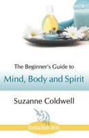 The Beginner's Guide to Mind, Body and Spirit 1780035640 Book Cover