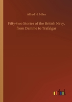 Fifty-two Stories of the British Navy, From Damme to Trafalgar 1518772978 Book Cover