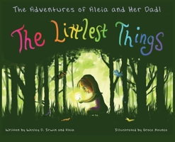 The Adventures of Aleia and Her Dad: The Littlest Things 0578335417 Book Cover