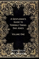 A Gentleman’s Guide to Terrible Timing: Dad Jokes: Volume One B0FB93BW7L Book Cover