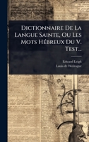 Dictionnaire De La Langue Sainte, Ou Les Mots HÃ(c)breux Du V. Test... (French Edition) 1024895114 Book Cover