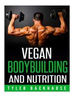 Vegan Bodybuilding and Nutrition 1515392791 Book Cover