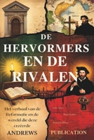 De Hervormers en de Rivalen: Het verhaal van de Reformatie en de wereld die deze creëerde (Dutch Edition) B0F845S1B4 Book Cover