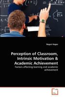 Perception of Classroom, Intrinsic Motivation & Academic Achievement: Factors affecting learning and academic achievement 3639376900 Book Cover