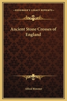 Ancient stone crosses of England 1021995754 Book Cover