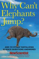 Why Can't Elephants Jump?: And 113 Other Tantalising Science Questions 160598261X Book Cover