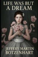 LIFE WAS BUT A DREAM B0G58HTFTQ Book Cover