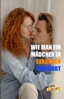 Wie man ein Mädchen in Sekunden verführt: Die genialsten Techniken, um Frauen abzuschleppen B09CGCXHW2 Book Cover