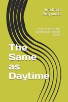 The Same as Daytime: Book Three of the Cunningham Family Series 1098714407 Book Cover