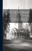 Vie De M. Orain: Prêtre, Confesseur De La Foi Pendant La Révolution, Et Mort Curé De Derval Dans Le Diocèse De Nantes... 1020432144 Book Cover