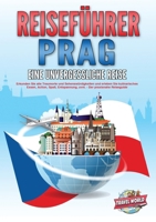 REISEFÜHRER PRAG - Eine unvergessliche Reise: Erkunden Sie alle Traumorte und Sehenswürdigkeiten und erleben Sie kulinarisches Essen, Action, Spaß, ... - Der praxisnahe Reiseguide (German Edition) 3989357956 Book Cover