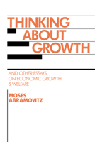Thinking about Growth: And Other Essays on Economic Growth and Welfare (Studies in Economic History and Policy: USA in the Twentieth Century) 0521407745 Book Cover