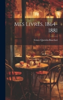 Mes Livres, 1864-1881 1020023546 Book Cover