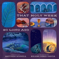 That Holy Week So Long Ago: The Seven Days That Led to Easter B0FBRFRTMC Book Cover
