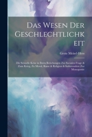 Das Wesen Der Geschlechtlichkeit: Die Sexuelle Krise in Ihren Beziehungen Zus Socialen Frage & Zum Krieg, Zu Moral, Rasse & Religion & Insbesondere Zur Monogamie (German Edition) 1022692879 Book Cover