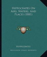 Hippocrates On Airs, Waters, And Places 1015006116 Book Cover