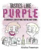 Tastes Like Purple: A Humorous Look at Wine Tasting and Terms 1604945699 Book Cover
