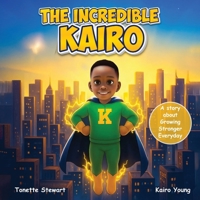 The Incredible Kairo: A Story About Growing Stronger Every Day 1736770624 Book Cover