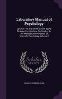 Laboratory Manual of Psychology: Volume Two of a Series of Text-Books Designed to Introduce the Student to the Methods and Principles of Scientific Psychology, Volume 2 1171671733 Book Cover