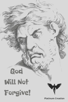 God Will Not Forgive!: The Amazing But At The Same Time Freightening Story Of A Russian Boy Who Could See Demons, Speak To God And See The Fu B089CV4JWQ Book Cover