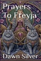 Prayers To Freyja (Prayers to the Norse Pantheon) B0H7T67BJH Book Cover