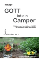 Gott ist ein Camper: Alltäglicher und sonntäglicher Humor mit einer Prise Ernst des Lebens 3751936106 Book Cover