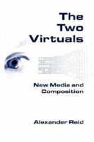 The Two Virtuals: New Media and Composition 1602350221 Book Cover