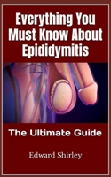 Everything You Must Know About Epididymitis: The Ultimate Guide B0BG596SFC Book Cover