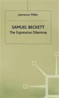 Samuel Beckett: The Expressive Dilemma 0333562860 Book Cover