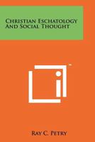 Christian eschatology and social thought;: A historical essay on the social implications of some selected aspects in Christian eschatology to A. D. 1500 1258214911 Book Cover