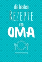 Die besten Rezepte von Oma: Eintragen und Selberschreiben. Rezepte von Oma für die Ewigkeit. Leckeres Essen. Gute Laune. Omas Tipps. Niemals vergessen. (German Edition) B086PVQQHF Book Cover