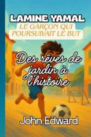 Lamine Yamal Le garçon qui poursuivait le but: Des rêves de jardin à l'histoire, Biographie de Lamine Yamal pour les enfants,Livres inspirants sur le football pour les enfants B0G3KFX76X Book Cover