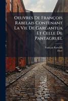 Oeuvres De François Rabelais Contenant La Vie De Gargantua Et Celle De Pantagruel (French Edition) 1024574601 Book Cover